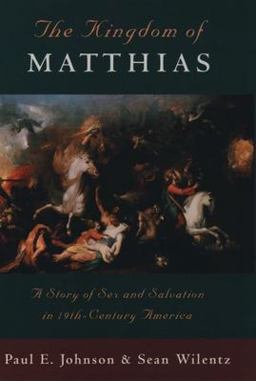 Kingdom of Matthias A Story of Sex and Salvation in 19th-Century America  9780195098358 Front Cover