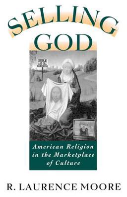 Selling God American Religion in the Marketplace of Culture  9780195098389 Front Cover