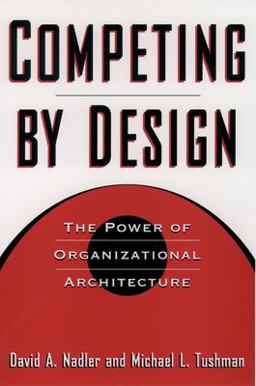 Competing by Design The Power of Organizational Architecture 2nd 9780195099171 Front Cover