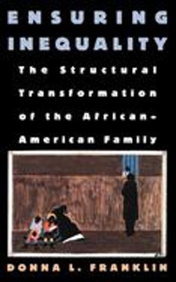 Ensuring Inequality The Structural Transformation of the African American Family  9780195100785 Front Cover