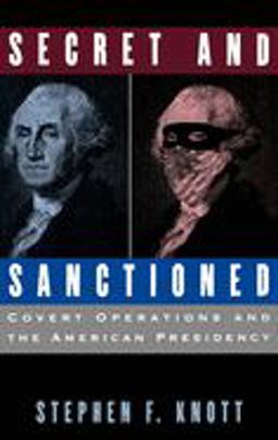 Secret and Sanctioned Covert Operations and the American Presidency  9780195100983 Front Cover