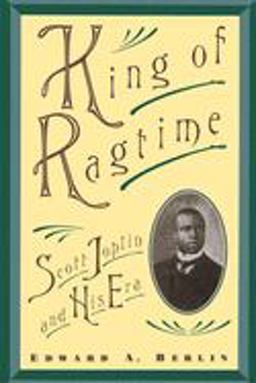 King of Ragtime Scott Joplin and His Era  9780195101089 Front Cover