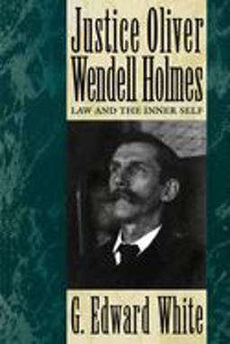Justice Oliver Wendell Holmes Law and the Inner Self  9780195101287 Front Cover