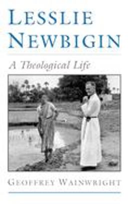 Lesslie Newbigin A Theological Life  9780195101713 Front Cover