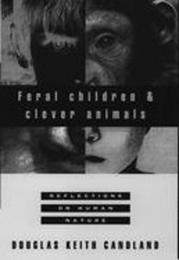 Feral Children and Clever Animals Reflections on Human Nature  9780195102840 Front Cover