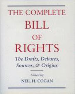 Complete Bill of Rights The Drafts, Debates, Sources, and Origins  9780195103229 Front Cover