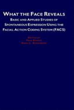 What the Face Reveals Basic and Applied Studies of Spontaneous Expression Using the Facial Action Coding System (FACS)  9780195104479 Front Cover