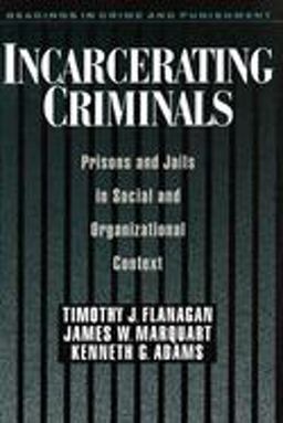 Incarcerating Criminals Prisons and Jails in Social and Organizational Context  9780195105414 Front Cover