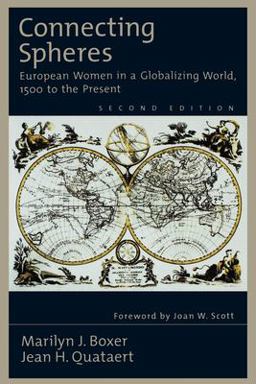 Connecting Spheres European Women in a Globalizing World, 1500 to the Present 2nd 9780195109511 Front Cover