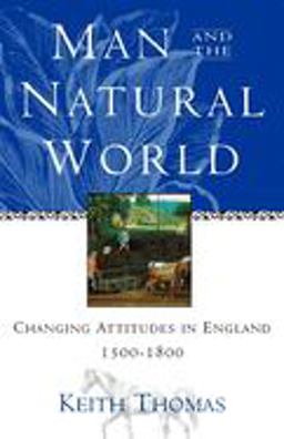 Man and the Natural World Changing Attitudes in England 1500-1800 1996 9780195111224 Front Cover