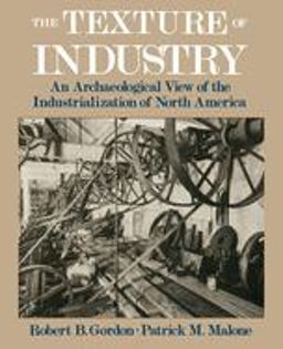 Texture of Industry An Archaeological View of the Industrialization of North America  9780195111415 Front Cover
