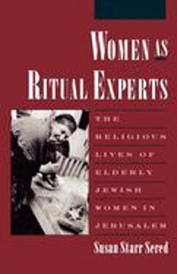 Women As Ritual Experts The Religious Lives of Elderly Jewish Women in Jerusalem  9780195111460 Front Cover