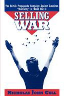 Selling War The British Propaganda Campaign Against American "Neutrality" in World War II  9780195111507 Front Cover