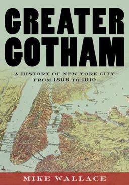 Greater Gotham A History of New York City from 1898 To 1919  9780195116359 Front Cover