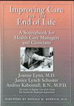 Improving Care for the End of Life A Sourcebook for Health Care Managers and Clinicians  9780195116618 Front Cover