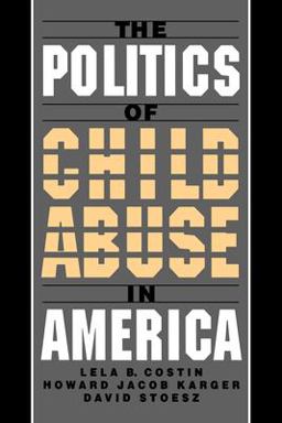 Politics of Child Abuse in America  9780195116687 Front Cover
