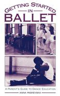 Getting Started in Ballet A Parent's Guide to Dance Education  9780195117172 Front Cover
