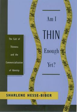 Am I Thin Enough Yet? The Cult of Thinness and the Commercialization of Identity  9780195117912 Front Cover