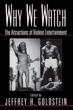 Why We Watch The Attractions of Violent Entertainment  9780195118216 Front Cover