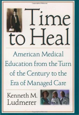 Time to Heal American Medical Education from the Turn of the Century to the Era of Managed Care  9780195118377 Front Cover