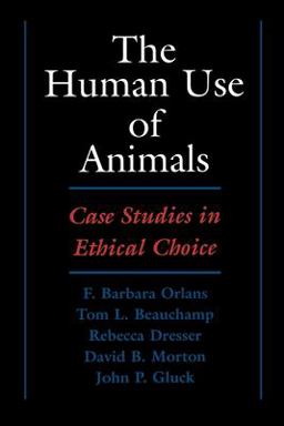 Human Use of Animals Case Studies in Ethical Choice  9780195119084 Front Cover