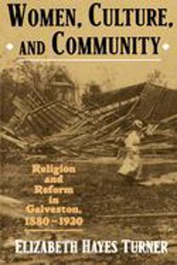 Women, Culture, and Community Religion and Reform in Galveston, 1880-1920  9780195119381 Front Cover