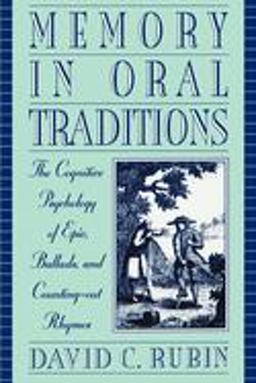 Memory in Oral Traditions The Cognitive Psychology of Epic, Ballads, and Counting-Out Rhymes  9780195120325 Front Cover
