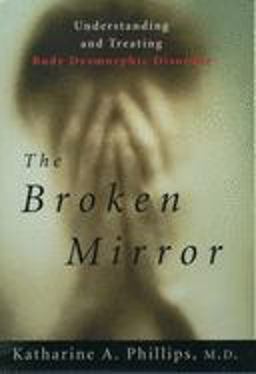 Broken Mirror Understanding and Treating Body Dysmorphic Disorder  9780195121261 Front Cover