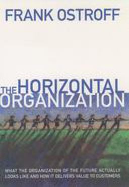 Horizontal Organization What the Organization of the Future Actually Looks Like and How It Delivers Value to Customers  9780195121384 Front Cover