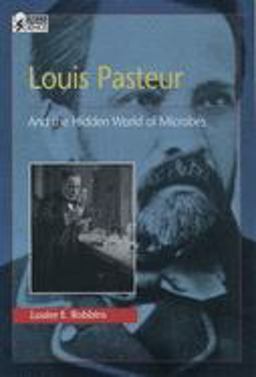 Louis Pasteur and the Hidden World of Microbes  9780195122275 Front Cover