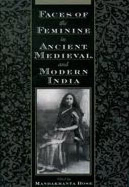 Faces of the Feminine in Ancient, Medieval, and Modern India  9780195122299 Front Cover