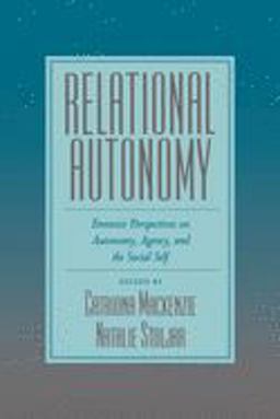 Relational Autonomy Feminist Perspectives on Autonomy, Agency, and the Social Self  9780195123340 Front Cover