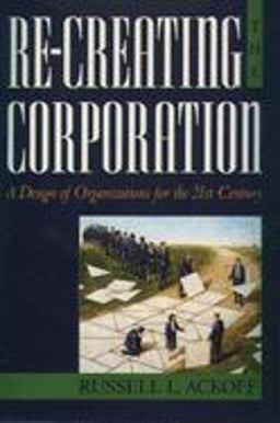 Re-Creating the Corporation A Design of Organizations for the 21st Century  9780195123876 Front Cover