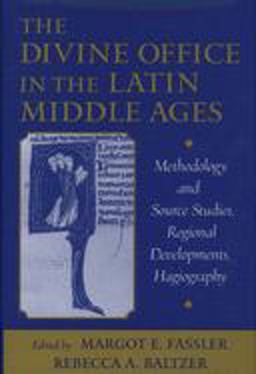 Divine Office in the Latin Middle Ages Methodology and Source Studies, Regional Developments, Hagiography  9780195124538 Front Cover