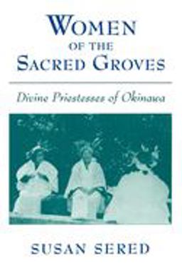 Women of the Sacred Groves Divine Priestesses of Okinawa  9780195124873 Front Cover