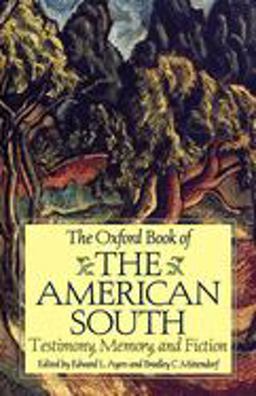 Oxford Book of the American South Testimony, Memory, and Fiction  9780195124934 Front Cover