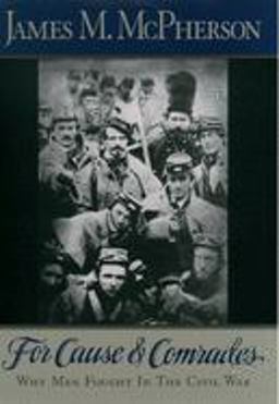 For Cause and Comrades Why Men Fought in the Civil War  9780195124996 Front Cover