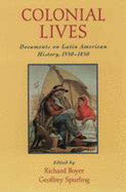 Colonial Lives Documents on Latin American History, 1550-1850  9780195125122 Front Cover