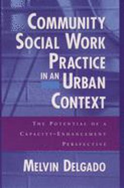 Community Social Work Practice in an Urban Context The Potential of a Capacity-Enhancement Perspective  9780195125474 Front Cover