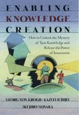 Enabling Knowledge Creation How to Unlock the Mystery of Tacit Knowledge and Release the Power of Innovation  9780195126167 Front Cover