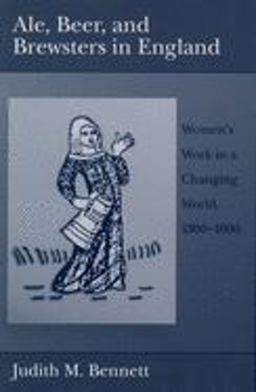 Ale, Beer, and Brewsters in England Women's Work in a Changing World, 1300-1600  9780195126501 Front Cover