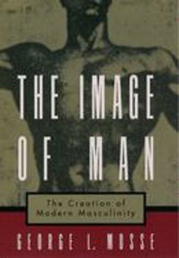 Image of Man The Creation of Modern Masculinity  9780195126600 Front Cover