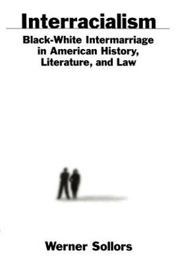 Interracialism Black-White Intermarriage in American History, Literature, and Law  9780195128574 Front Cover