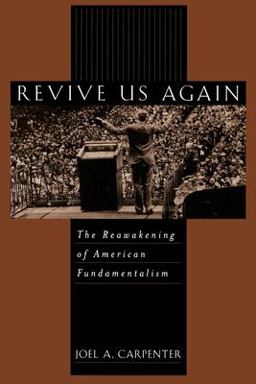Revive Us Again The Reawakening of American Fundamentalism  9780195129076 Front Cover