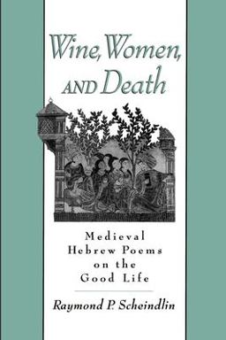 Wine, Women, and Death Medieval Hebrew Poems on the Good Life  9780195129878 Front Cover