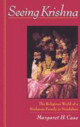 Seeing Krishna The Religious World of a Brahman Family in Vrindaban  9780195130119 Front Cover