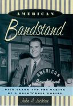 American Bandstand Dick Clark and the Making of a Rock 'n' Roll Empire  9780195130898 Front Cover