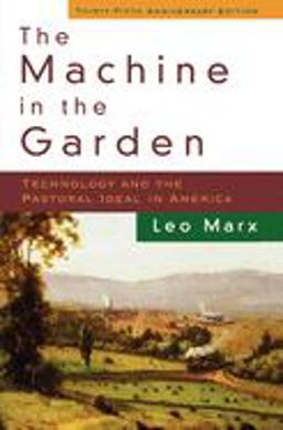Machine in the Garden Technology and the Pastoral Ideal in America 2nd 9780195133516 Front Cover