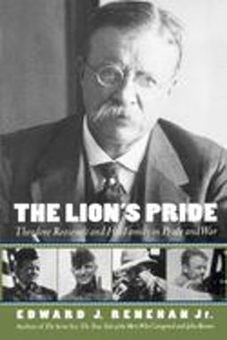 Lion's Pride Theodore Roosevelt and His Family in Peace and War  9780195134247 Front Cover