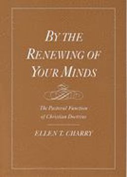 By the Renewing of Your Minds The Pastoral Function of Christian Doctrine  9780195134865 Front Cover